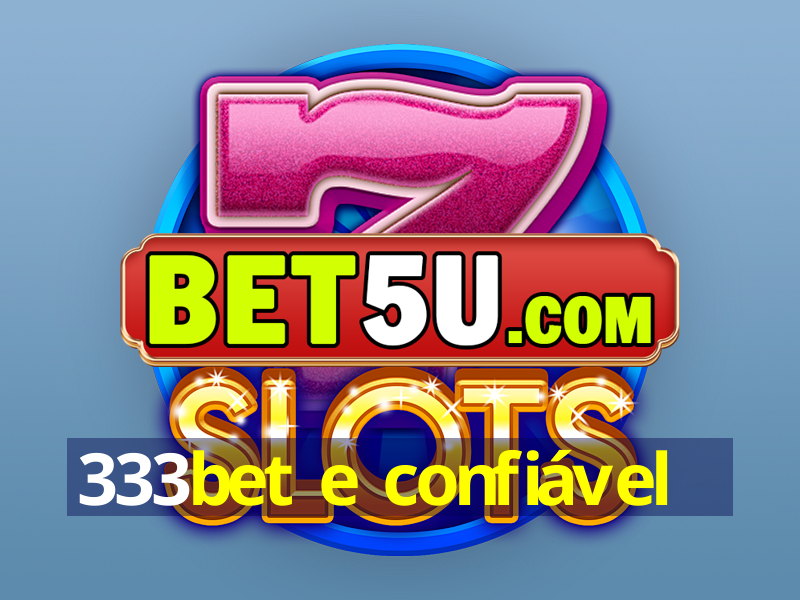 333bet e confiável