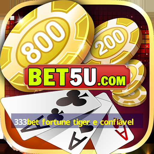 333bet fortune tiger e confiável