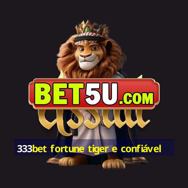 333bet fortune tiger e confiável