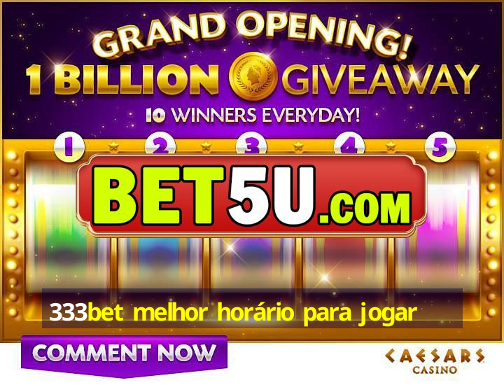 333bet melhor horário para jogar