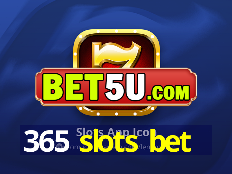 365 slots bet