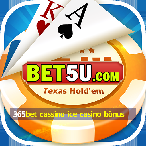 365bet cassino ice casino bônus