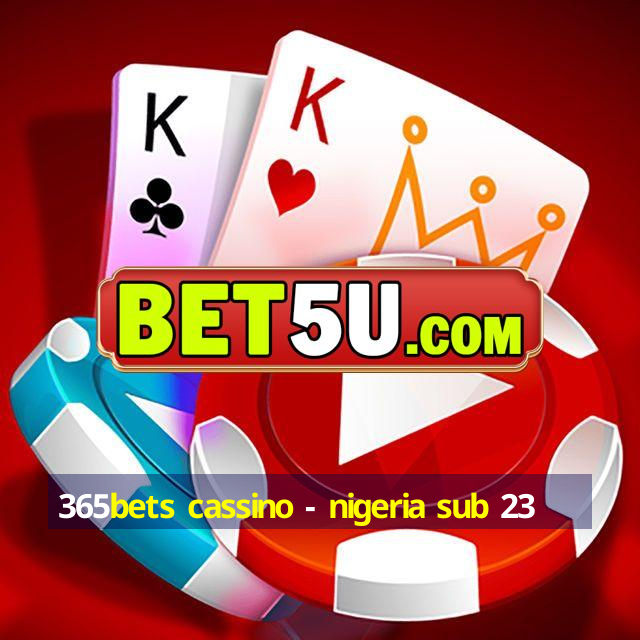 365bets cassino - nigeria sub 23