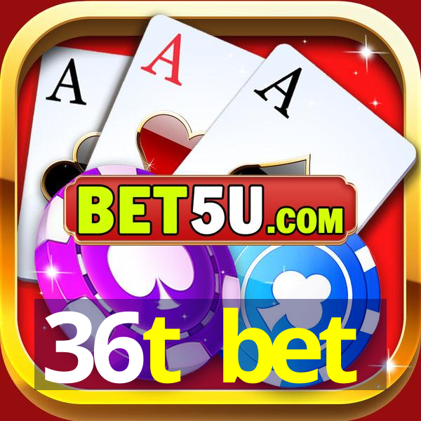 36t bet