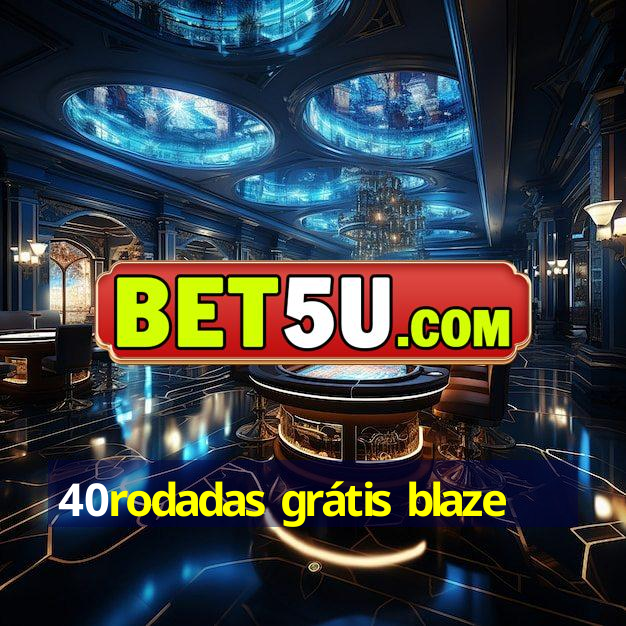 40rodadas grátis blaze