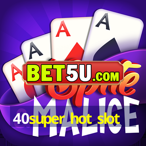 40super hot slot