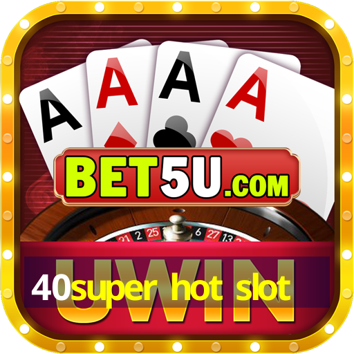 40super hot slot