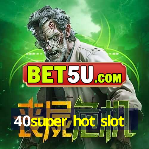 40super hot slot