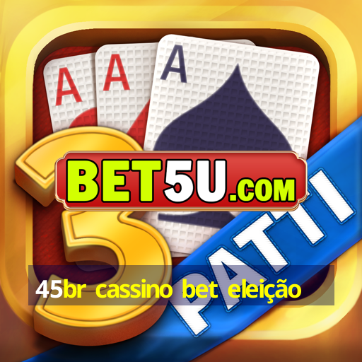 45br cassino bet eleição