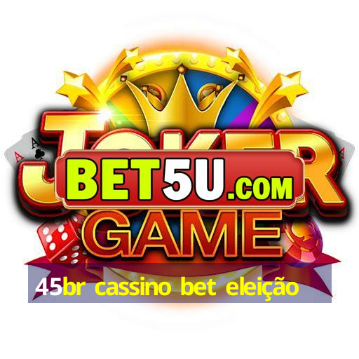 45br cassino bet eleição