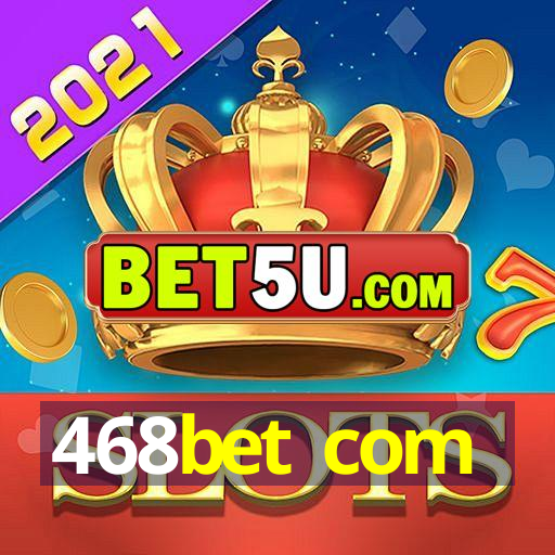 468bet com