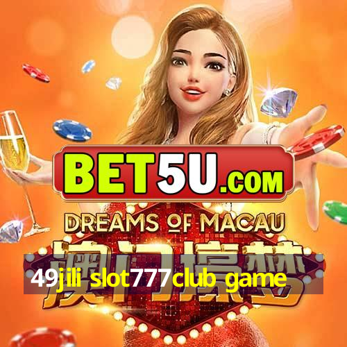 49jili slot777club game