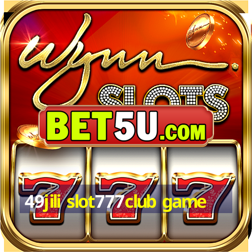 49jili slot777club game