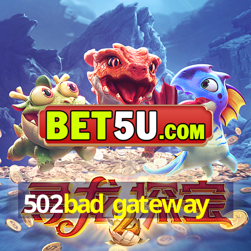 502bad gateway