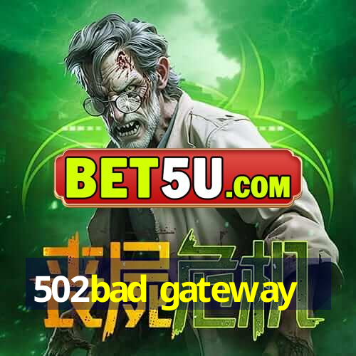 502bad gateway