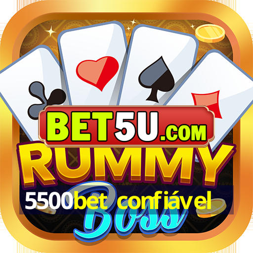 5500bet confiável