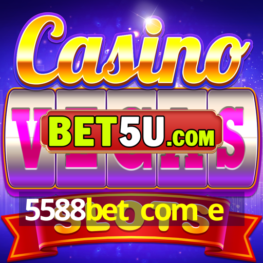 5588bet com e