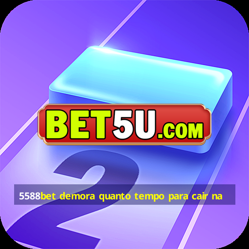 5588bet demora quanto tempo para cair na