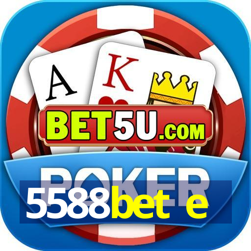 5588bet e