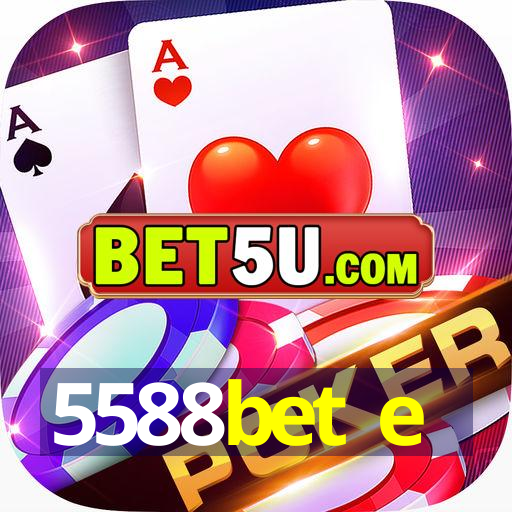 5588bet e