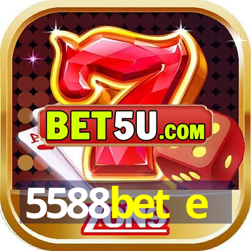 5588bet e