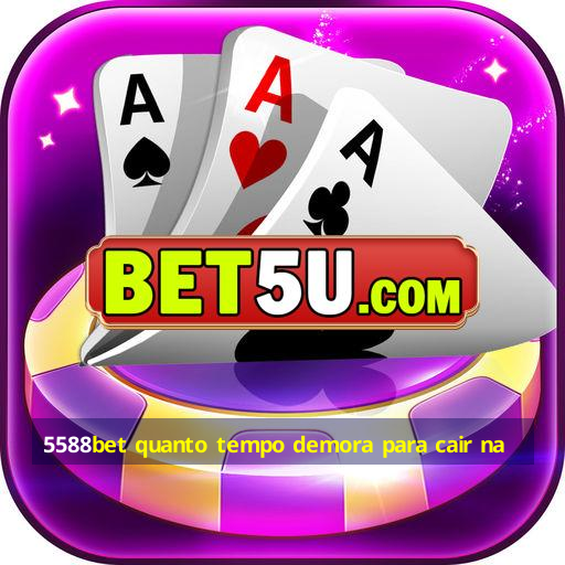 5588bet quanto tempo demora para cair na