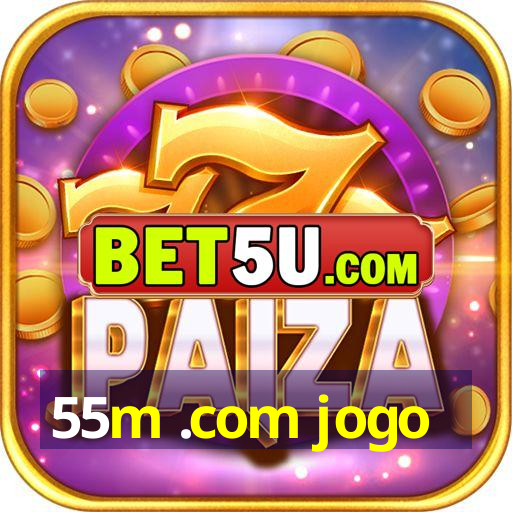 55m .com jogo