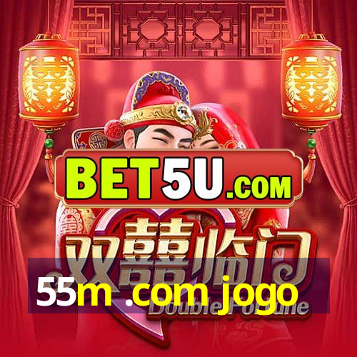 55m .com jogo