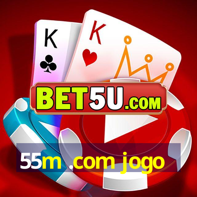 55m .com jogo