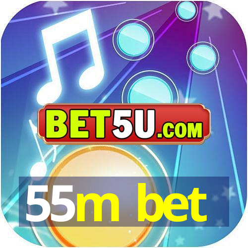 55m bet