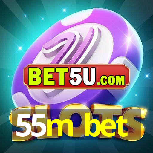 55m bet