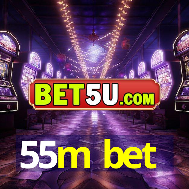 55m bet