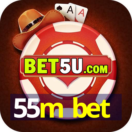 55m bet