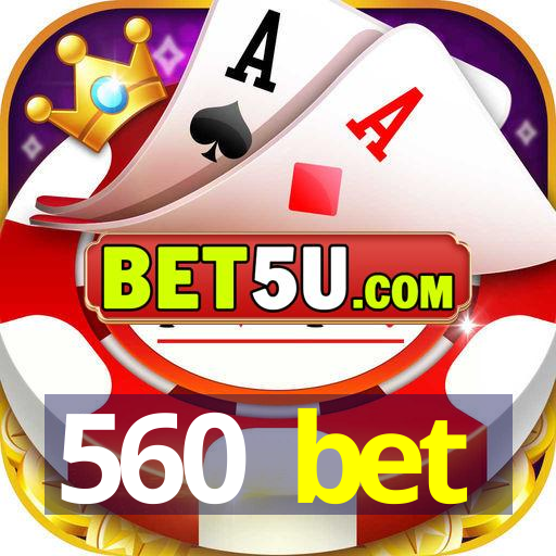 560 bet