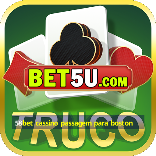 58bet cassino passagem para boston