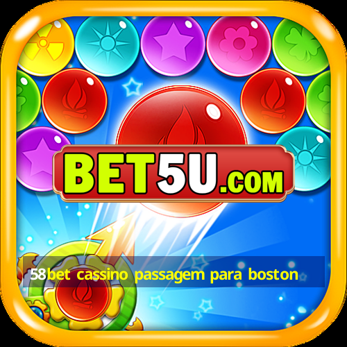 58bet cassino passagem para boston