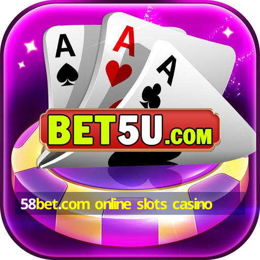 58bet.com online slots casino