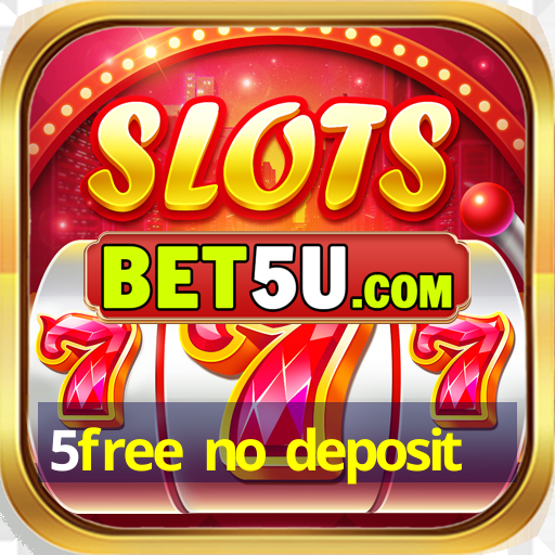 5free no deposit