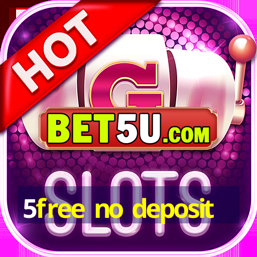 5free no deposit