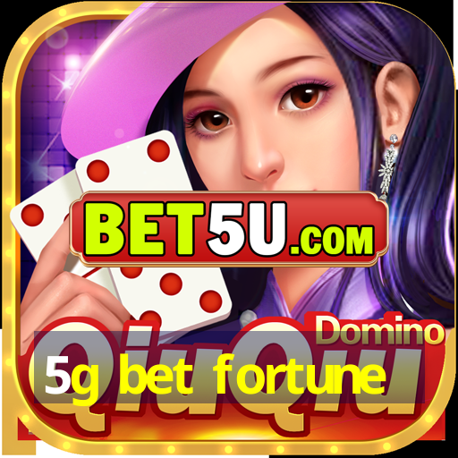 5g bet fortune