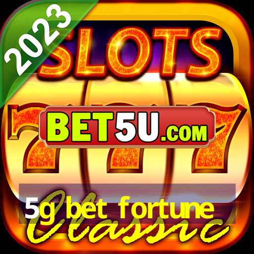 5g bet fortune