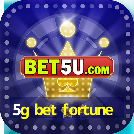 5g bet fortune