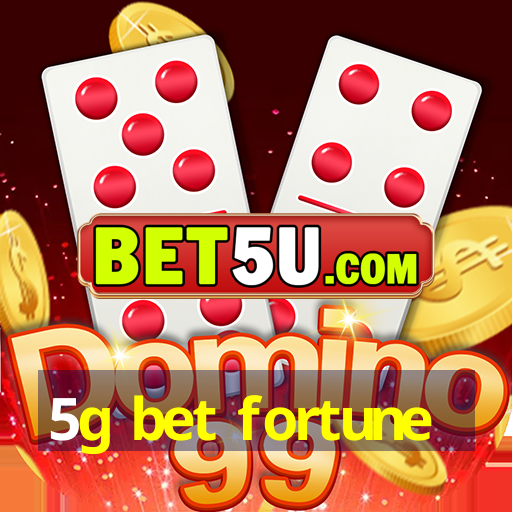 5g bet fortune