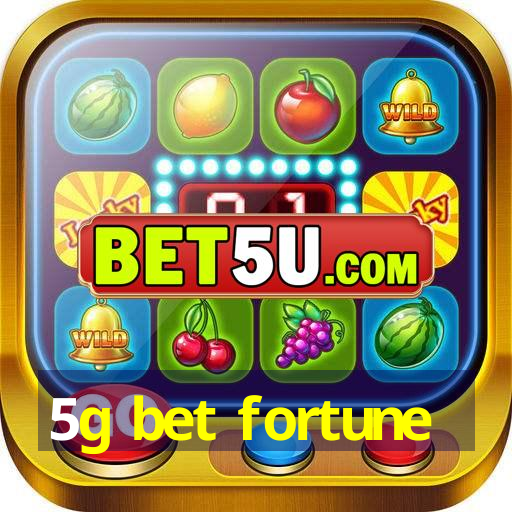 5g bet fortune