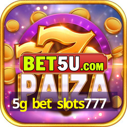 5g bet slots777