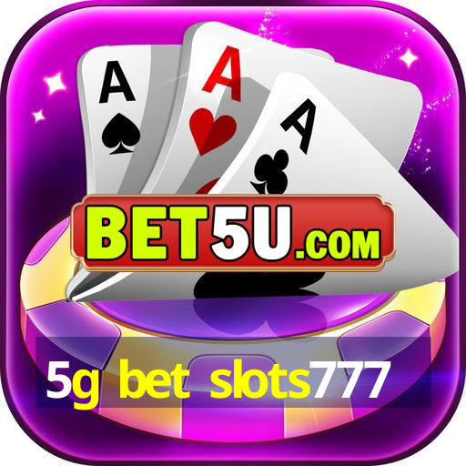 5g bet slots777