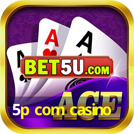 5p com casino