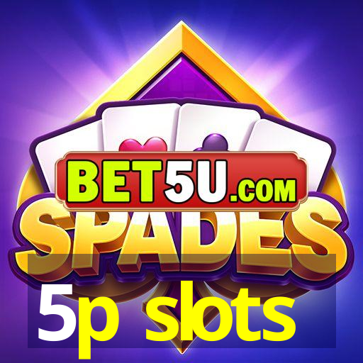 5p slots