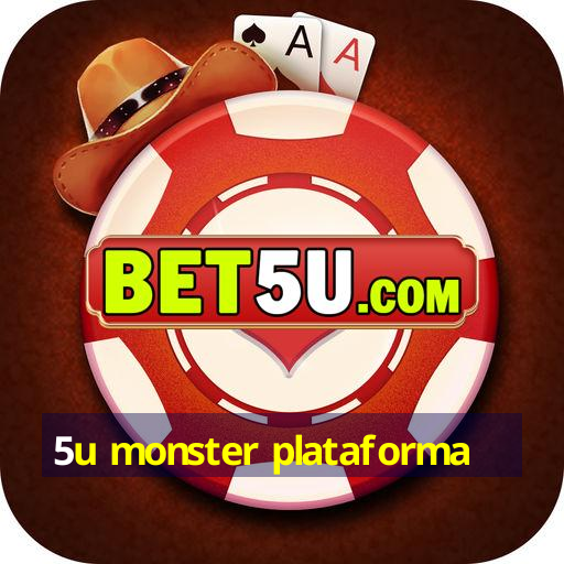 5u monster plataforma