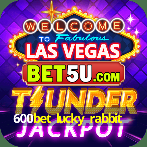 600bet lucky rabbit